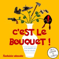 C’est le bouquet ! à la manière de René de Obaldia par la Cie de l’Embellie. Le samedi 17 octobre 2020 à montauban. Tarn-et-Garonne.  21H00